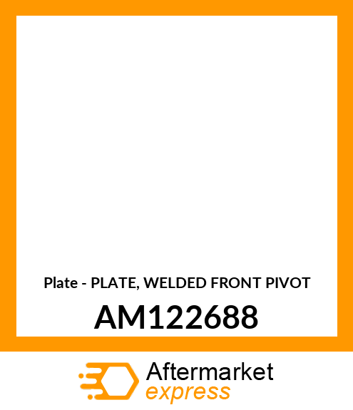 Plate - PLATE, WELDED FRONT PIVOT AM122688