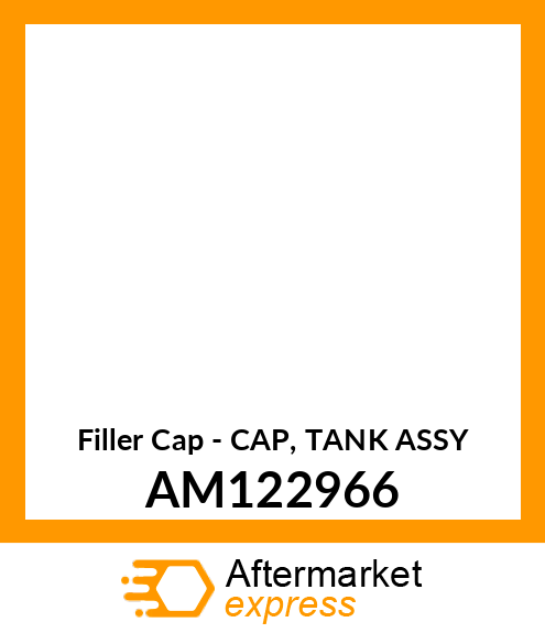 Filler Cap - CAP, TANK ASSY AM122966