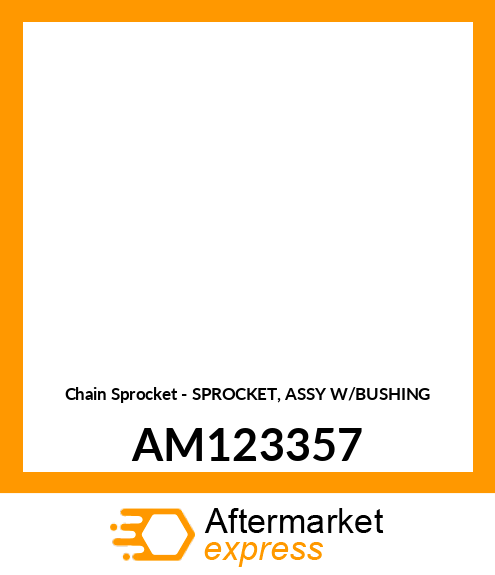 Chain Sprocket - SPROCKET, ASSY W/BUSHING AM123357