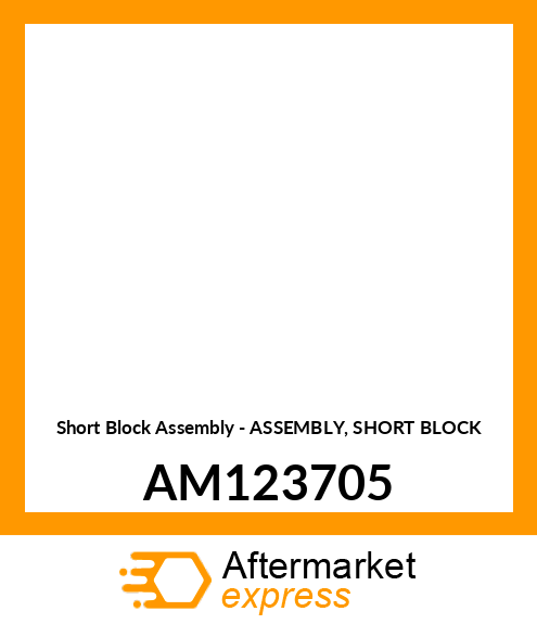 Short Block Assembly - ASSEMBLY, SHORT BLOCK AM123705