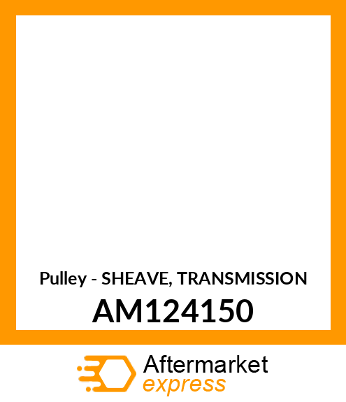 Pulley - SHEAVE, TRANSMISSION AM124150