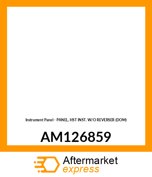 Instrument Panel - PANEL, HST INST. W/O REVERSER (DOM) AM126859