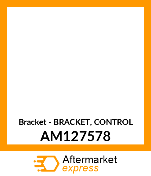 Bracket - BRACKET, CONTROL AM127578