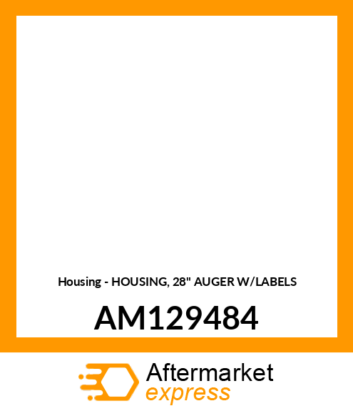 Housing - HOUSING, 28" AUGER W/LABELS AM129484