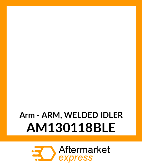 Arm - ARM, WELDED IDLER AM130118BLE