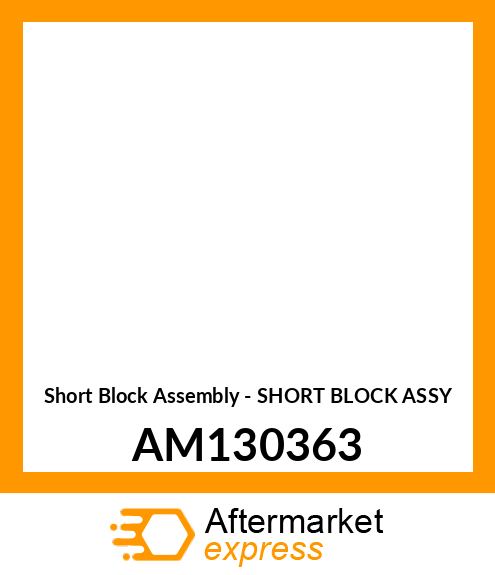 Short Block Assembly - SHORT BLOCK ASSY AM130363