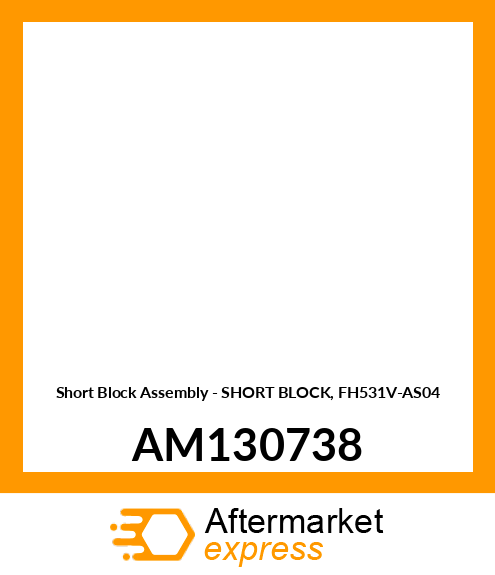 Short Block Assembly - SHORT BLOCK, FH531V-AS04 AM130738