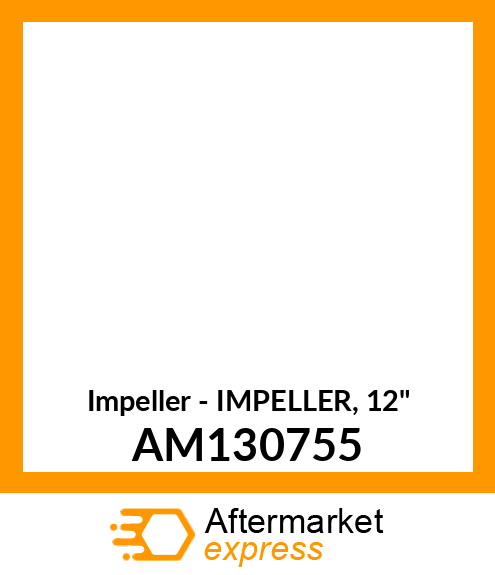 Impeller - IMPELLER, 12" AM130755