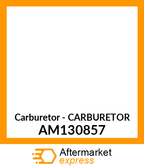 Carburetor - CARBURETOR AM130857