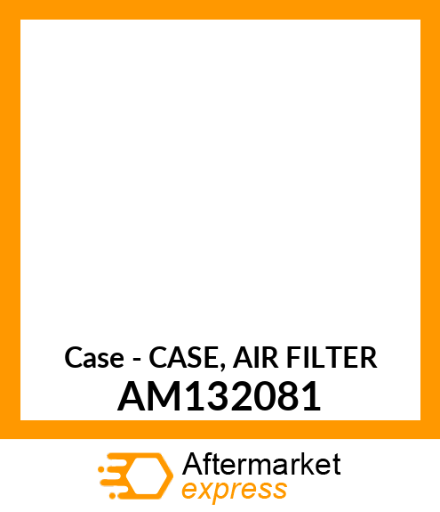 Case - CASE, AIR FILTER AM132081