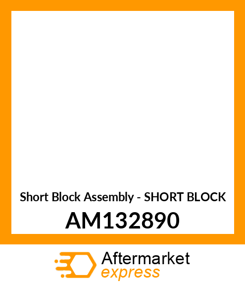 Short Block Assembly - SHORT BLOCK AM132890