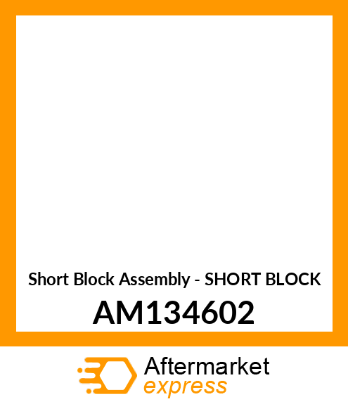 Short Block Assembly - SHORT BLOCK AM134602