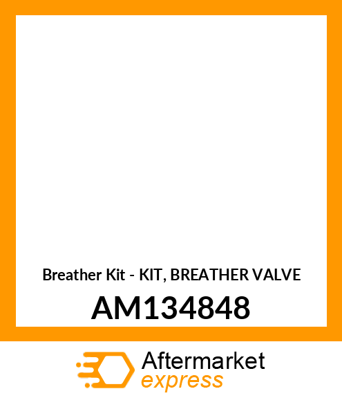 Breather Kit - KIT, BREATHER VALVE AM134848