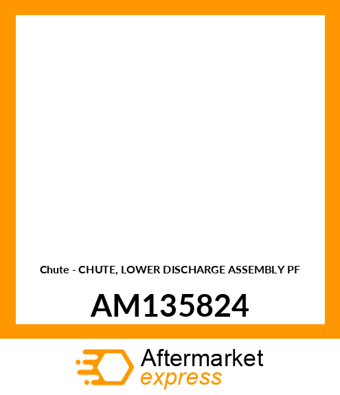 Chute - CHUTE, LOWER DISCHARGE ASSEMBLY PF AM135824