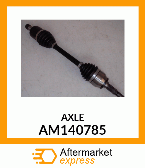 AXLE, REAR AXLE SHAFT, LH AM140785