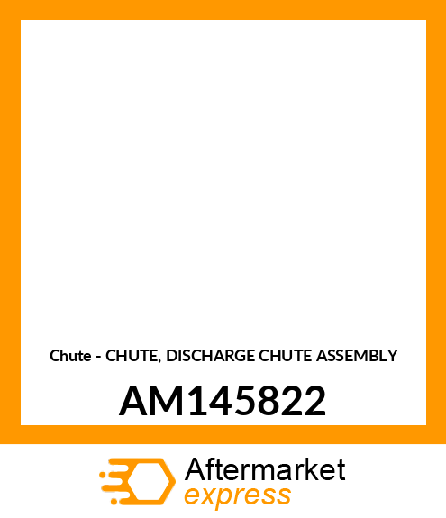 Chute - CHUTE, DISCHARGE CHUTE ASSEMBLY AM145822