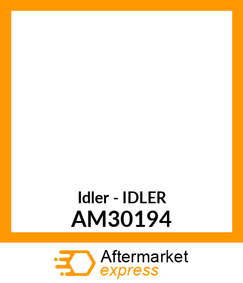 Idler - IDLER AM30194