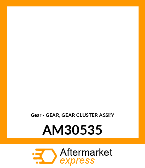 Gear - GEAR, GEAR CLUSTER ASS'Y AM30535