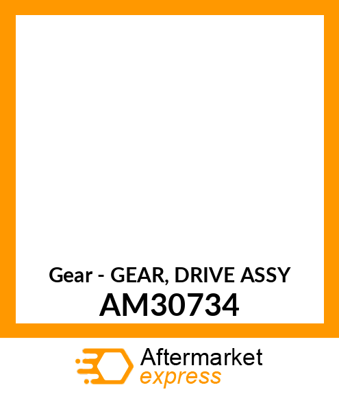 Gear - GEAR, DRIVE ASSY AM30734