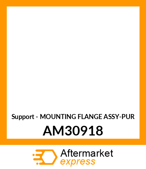 Support - MOUNTING FLANGE ASSY-PUR AM30918