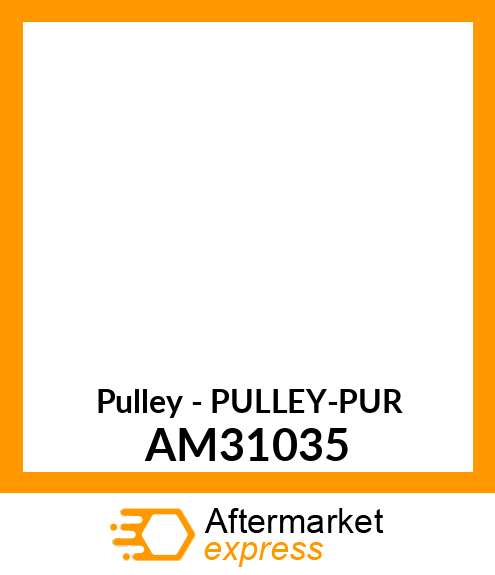 Pulley - PULLEY-PUR AM31035