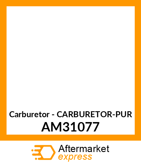 Carburetor - CARBURETOR-PUR AM31077