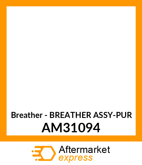 Breather - BREATHER ASSY-PUR AM31094