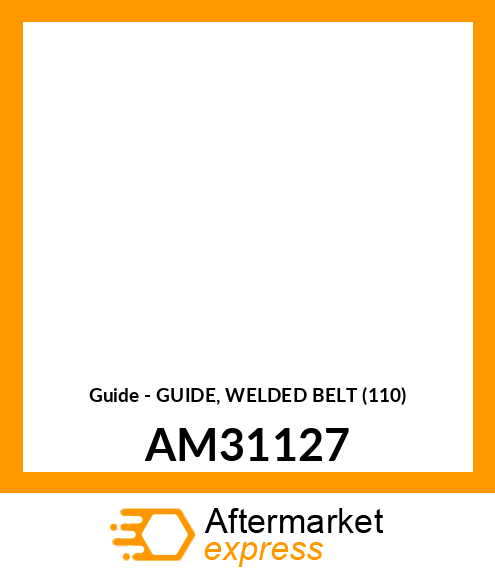 Guide - GUIDE, WELDED BELT (110) AM31127