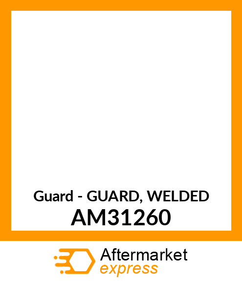 Guard - GUARD, WELDED AM31260