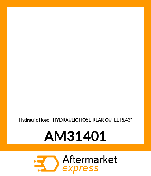 Hydraulic Hose - HYDRAULIC HOSE-REAR OUTLETS,43" AM31401