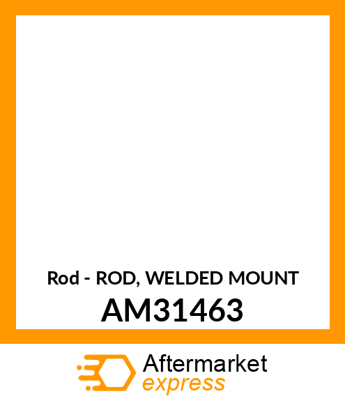 Rod - ROD, WELDED MOUNT AM31463