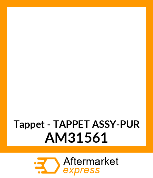 Tappet - TAPPET ASSY-PUR AM31561