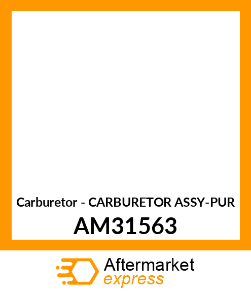 Carburetor - CARBURETOR ASSY-PUR AM31563