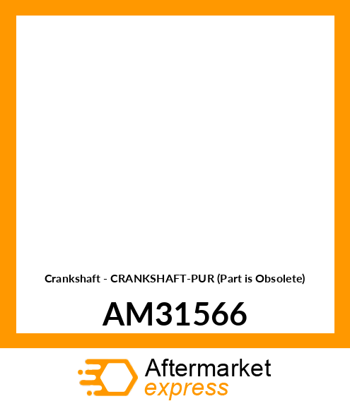 Crankshaft - CRANKSHAFT-PUR (Part is Obsolete) AM31566