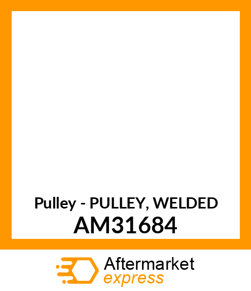 Pulley - PULLEY, WELDED AM31684