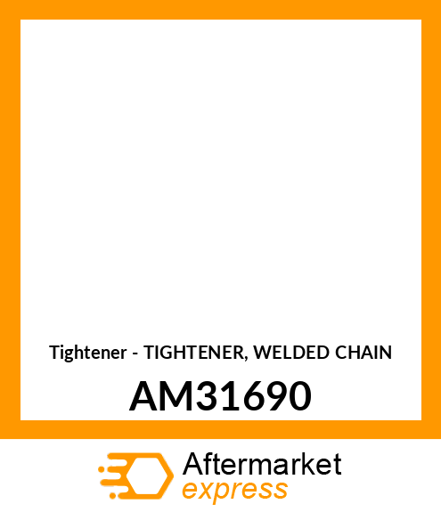 Tightener - TIGHTENER, WELDED CHAIN AM31690