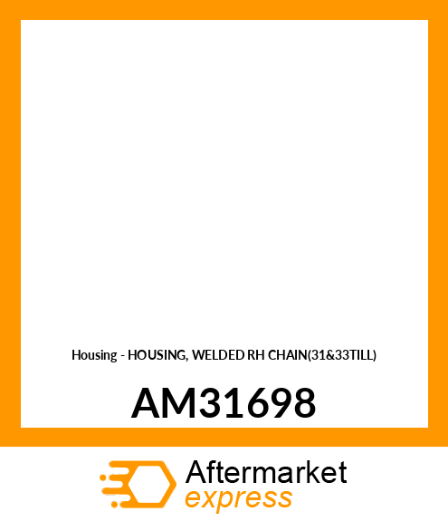 Housing - HOUSING, WELDED RH CHAIN(31&33TILL) AM31698