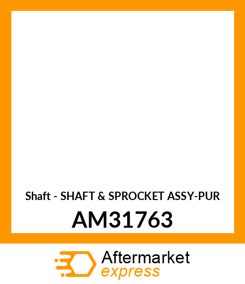 Shaft - SHAFT & SPROCKET ASSY-PUR AM31763