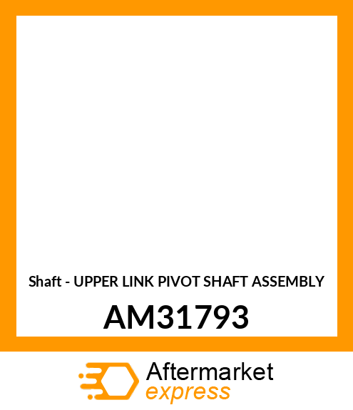 Shaft - UPPER LINK PIVOT SHAFT ASSEMBLY AM31793