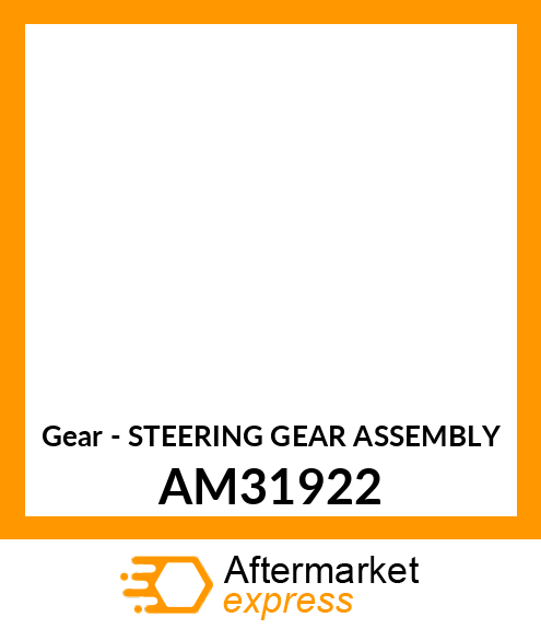 Gear - STEERING GEAR ASSEMBLY AM31922