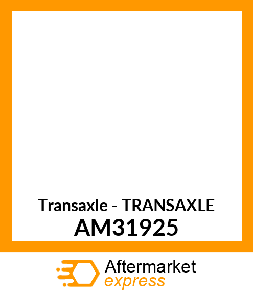 Transaxle - TRANSAXLE AM31925