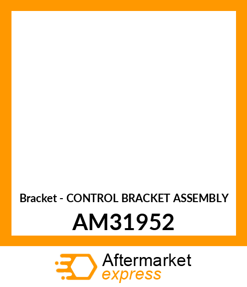 Bracket - CONTROL BRACKET ASSEMBLY AM31952