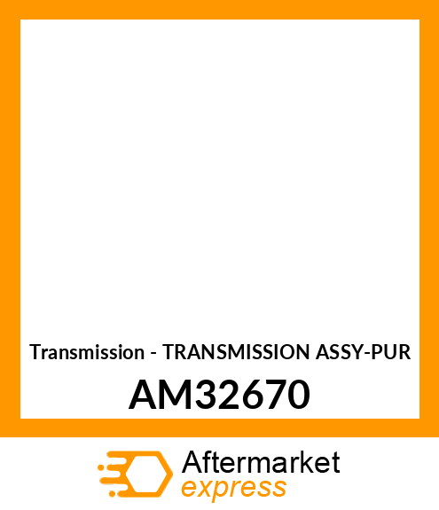 Transmission - TRANSMISSION ASSY-PUR AM32670