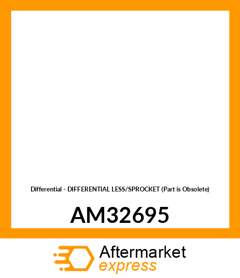 Differential - DIFFERENTIAL LESS/SPROCKET (Part is Obsolete) AM32695