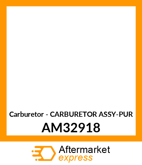 Carburetor - CARBURETOR ASSY-PUR AM32918