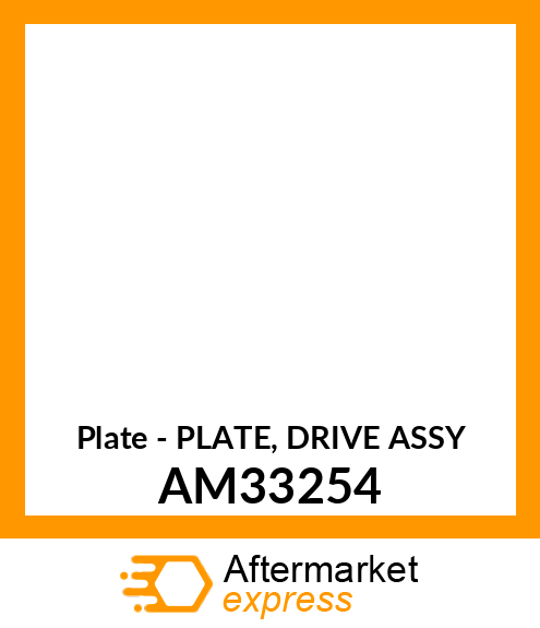 Plate - PLATE, DRIVE ASSY AM33254