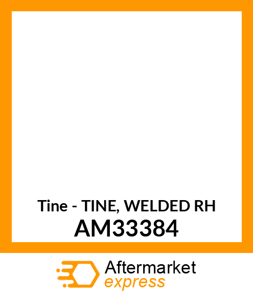 Tine - TINE, WELDED RH AM33384