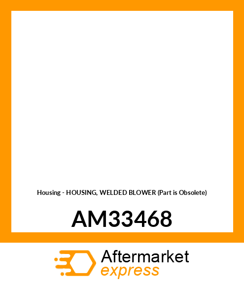 Housing - HOUSING, WELDED BLOWER (Part is Obsolete) AM33468