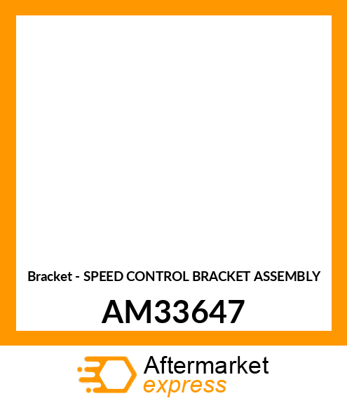 Bracket - SPEED CONTROL BRACKET ASSEMBLY AM33647