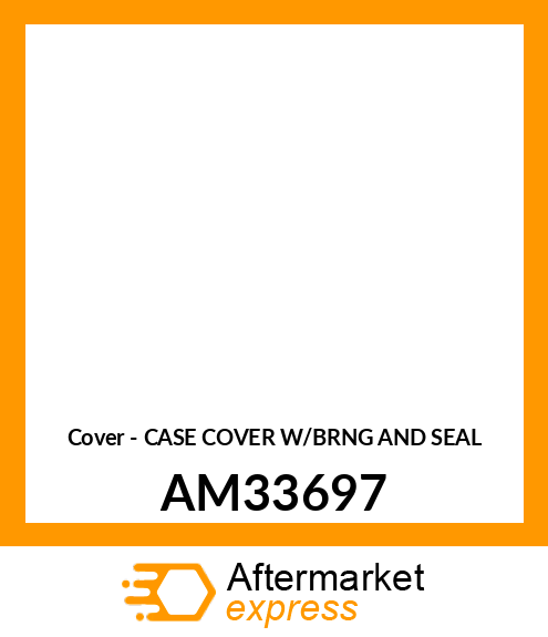 Cover - CASE COVER W/BRNG AND SEAL AM33697